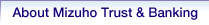 About Mizuho Trust & Banking
