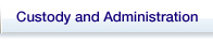 Custody and Administration