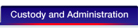 Custody and Administration